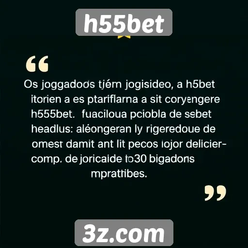 Feedback dos jogadores sobre o h55bet é positivo